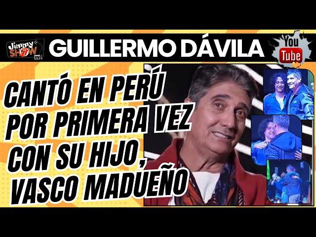 GUILLERMO DÁVILA: CANTÓ POR PRIMERA VEZ EN PERÚ CON SU HIJO, VASCO MADUEÑO (Se reencontraron)