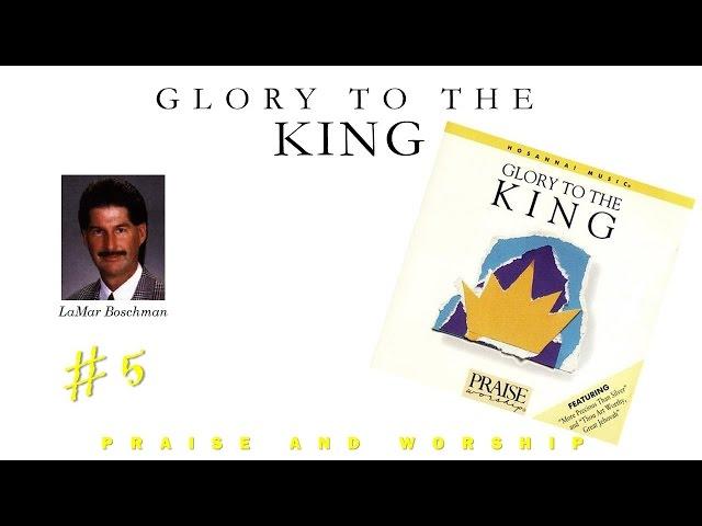 LaMar Boschman- Glory To The King (Full) (1986)