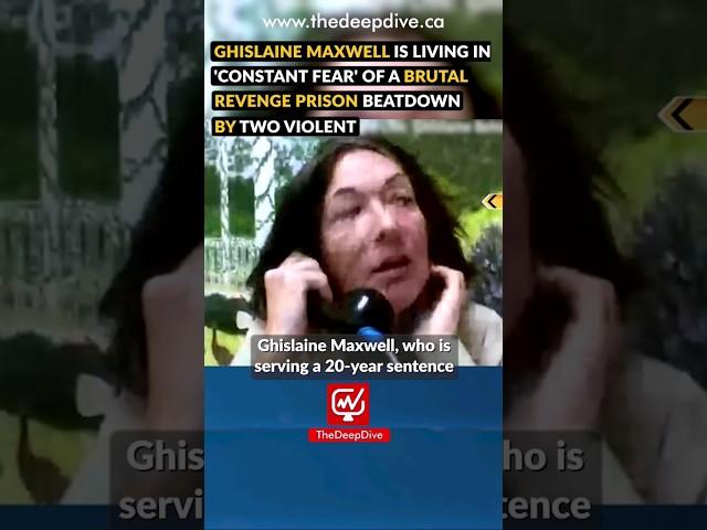 GHISLAINE MAXWELL IS LIVING IN 'CONSTANT FEAR' OF A BRUTAL REVENGE PRISON BEATDOWN BY TWO VIOLENT