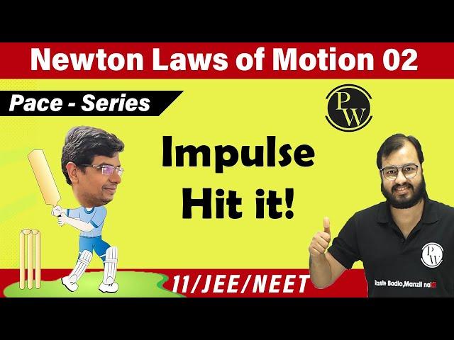 Newton Laws of Motion 02 | Impulse | Impulse Momentum Theorem | Class 11 | NEET | IIT JEE |