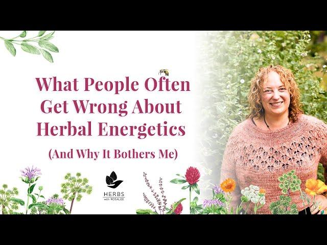 What People Often Get Wrong About Herbal Energetics