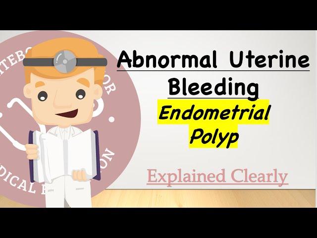 Abnormal Uterine Bleeding Series - Endometrial Polyp