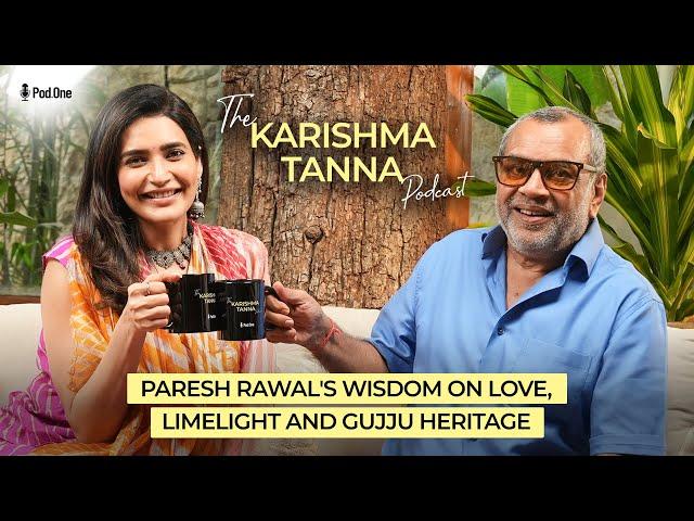 Paresh Rawal's Wisdom on Love, Limelight and Gujju Heritage | The Karishma Tanna Podcast