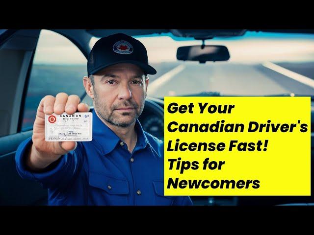 Get Your Canadian Driver’s License Fast! Tips for Newcomers