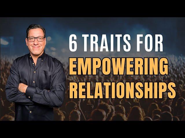 6 Traits for Empowered Relationships