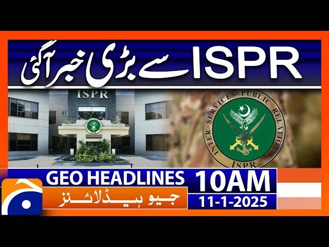 𝗜𝗺𝗽𝗼𝗿𝘁𝗮𝗻𝘁 𝗡𝗲𝘄𝘀 𝗳𝗿𝗼𝗺 𝗜𝗦𝗣𝗥 : Geo News 10 AM Headlines (Jan 11, 2025)