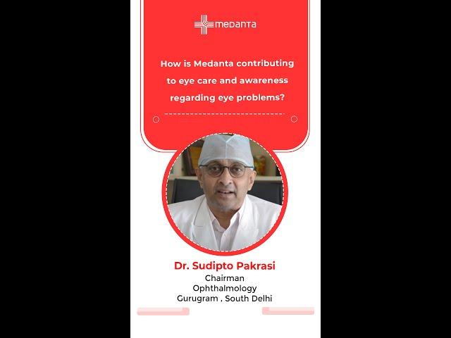 How is Medanta contributing to eye care and awareness regarding eye problems? Dr. Sudipto Pakrasi