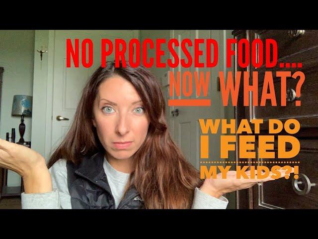 No Processed Food | What do I feed my kids? | 10 Snack Ideas & Encouragement