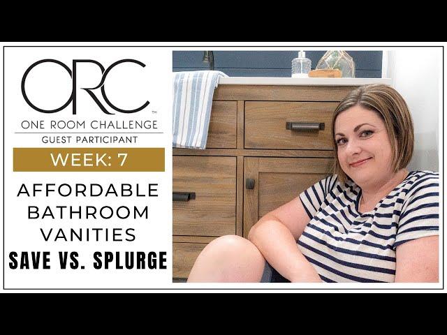 Affordable Bathroom Vanities | Save vs. Splurge | ORC week 7 update