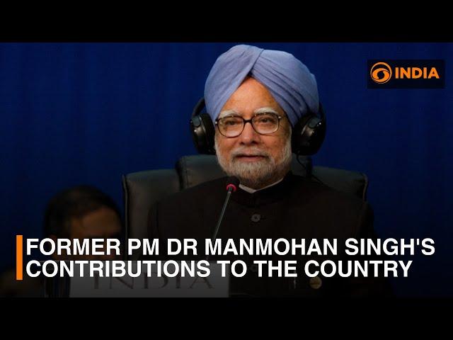 Former PM Dr Manmohan Singh's Contributions To The Country