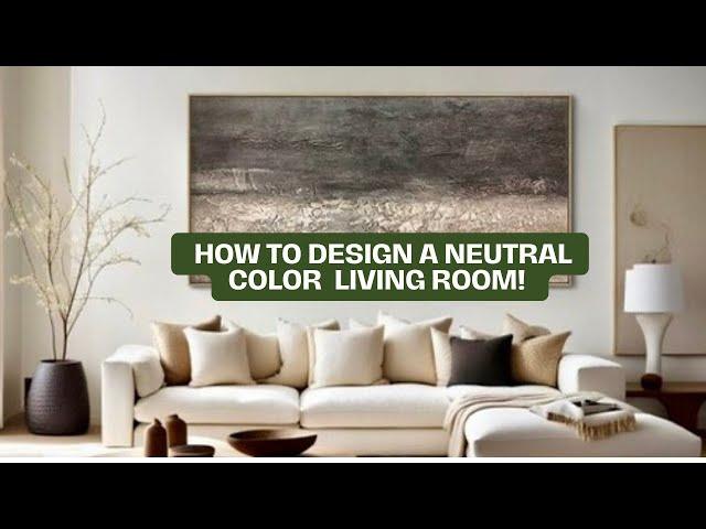 How to Design a Neutral Color Palette Living Room : Tips from a Pro!