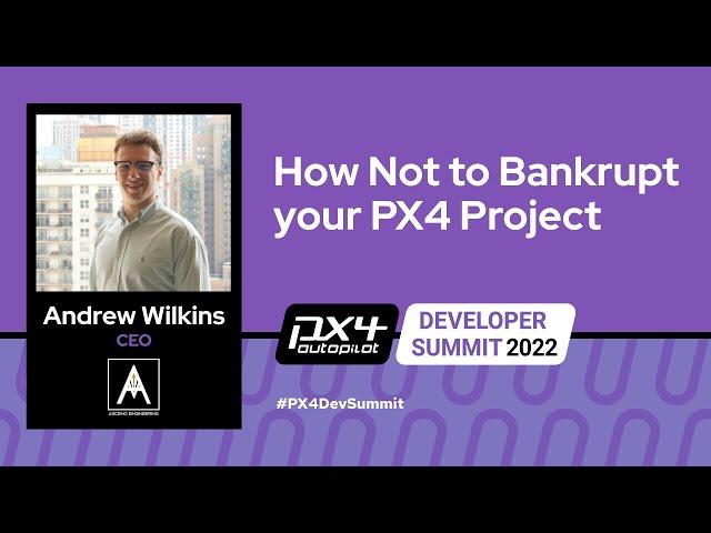 How Not to Bankrupt your PX4 Project - Andrew Wilkins, Ascend Engineering