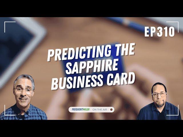 Predicting the Sapphire Business Card | Frequent Miler on the Air Ep310 | 6-13-25