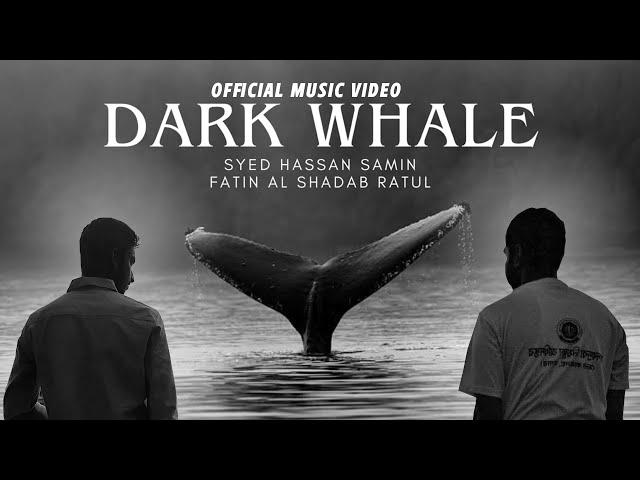 Dark Whale - Syed Hassan Samin and Fatin Al Shadab Ratul (Official Music Video)