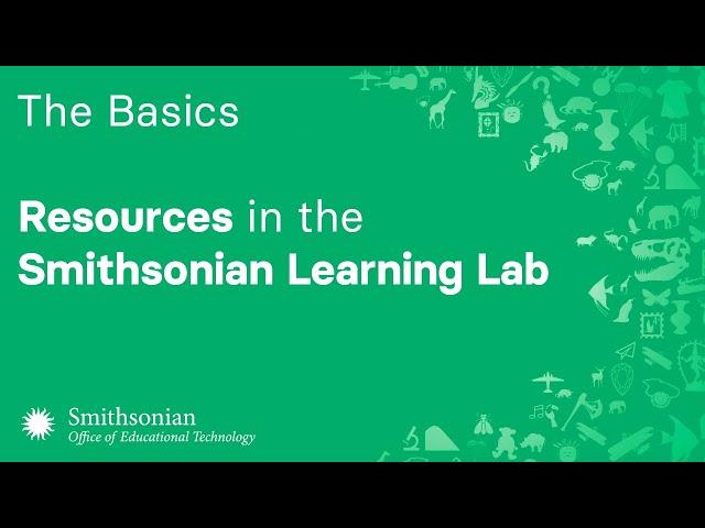 The Basics of Resources in the Smithsonian Learning Lab