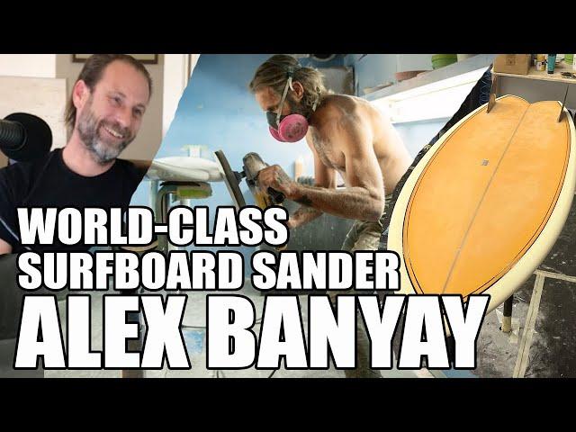 Surfboard Manufacturing Realities with Alex Banyay - #1 Surf Podcast Interviews