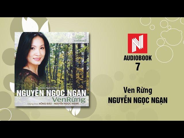 Nguyễn Ngọc Ngạn | Ven Rừng (Audiobook 7)
