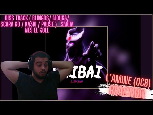 L'AMINE - SHIBAI ( OCB ) diss TRACK ( BLINGOS/ mouka/ SCARA KO / ka3bi / PAUSE )   SABHA NES el koll