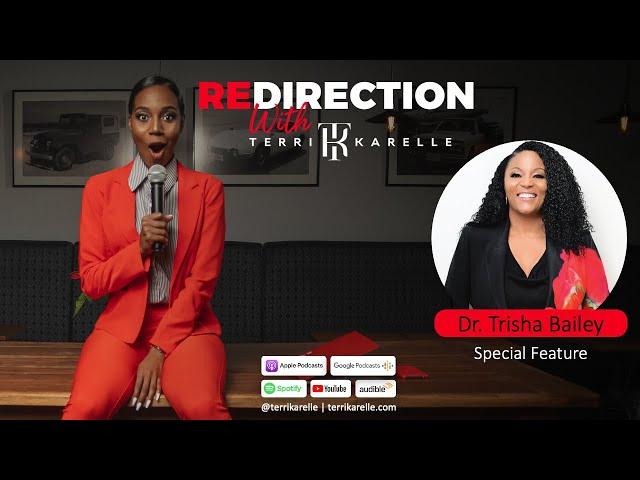 'Redirection with Terri-Karelle' Special Feature - Dr. Trisha Bailey: From Poverty To Billionaire