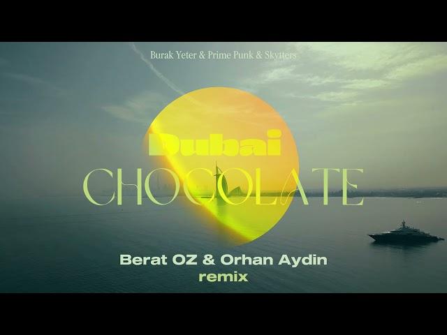 Burak Yeter & Prime Punk & Skytters - Dubai Chocolate (Berat OZ, @orhanaydinmusic  Remix)