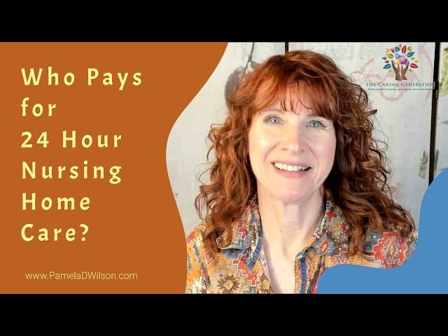 Who Pays for 24 Hour Nursing Home Care? | Tips and Advice for the Elderly and Family Caregivers