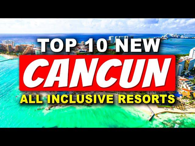 Top 10 NEW All-Inclusive Resorts In Cancun (2024)