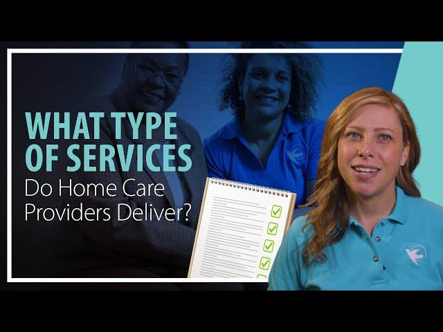 What Types of Services Do Home Care Providers Deliver?