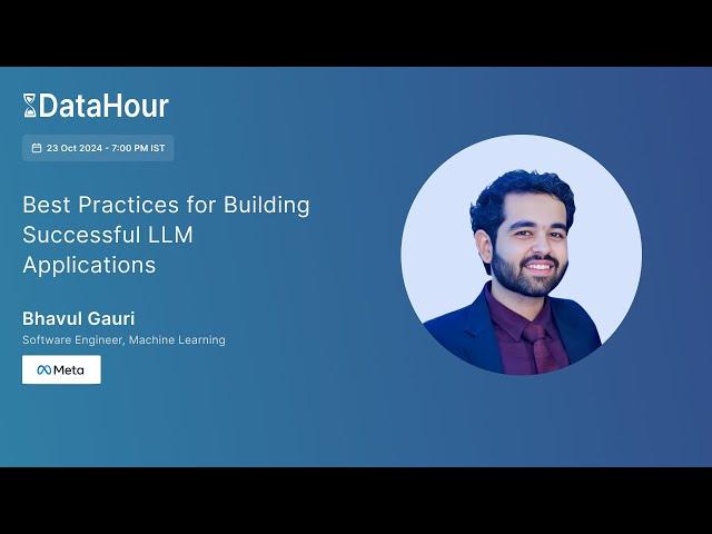 Best Practices for Building Successful LLM Applications | Datahour by Bhavul Gauri