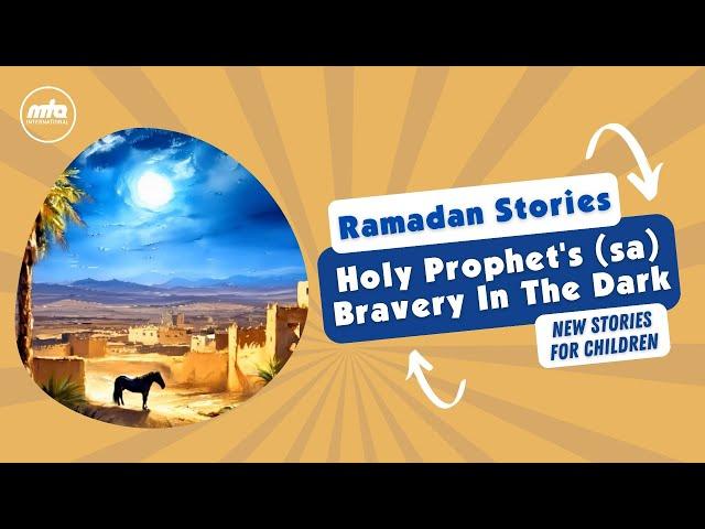 Holy Prophet's (sa) Bravery In The Dark | Ramadan Stories