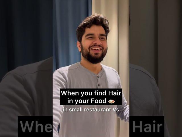 When you find Hair in your food in small restaurant Vs in Expensive Restaurant ‍