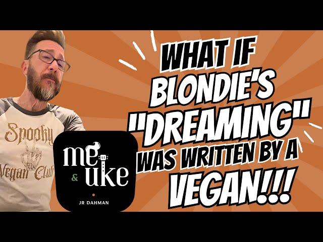 What if Blondie's "Dreaming" had been written by a Vegan?  --   covered by "Me & Uke" with JR Dahman