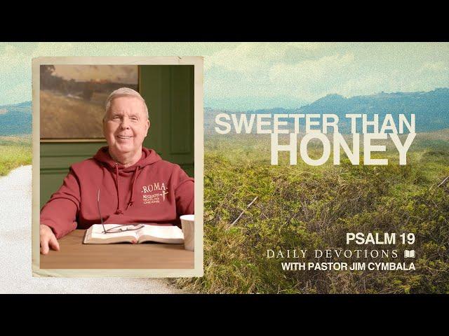 Sweeter than Honey | Psalm 19 | Daily Devotions | Pastor Jim Cymbala