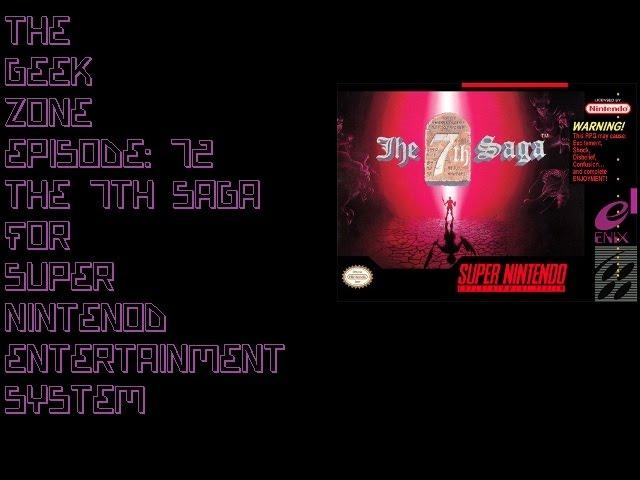 The Geek Zone Episode 72 = 7th Saga for SNES