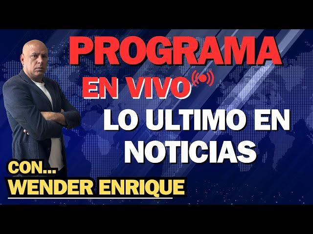 EN DIRECTO ...PROGRAMA ESPECIAL CON WENDER ENRIQUE...¨LO CONTAMOS TODO!