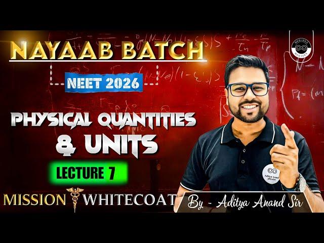 Units & Physical Quantities | Lecture 7 | NAYAAB Batch | NEET 2026 | By Aditya Sir | MEDJEEX App