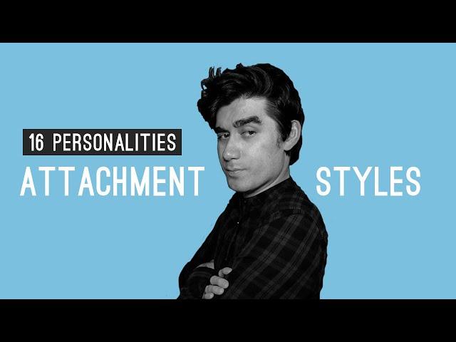 16 Personalities and their Attachment Styles