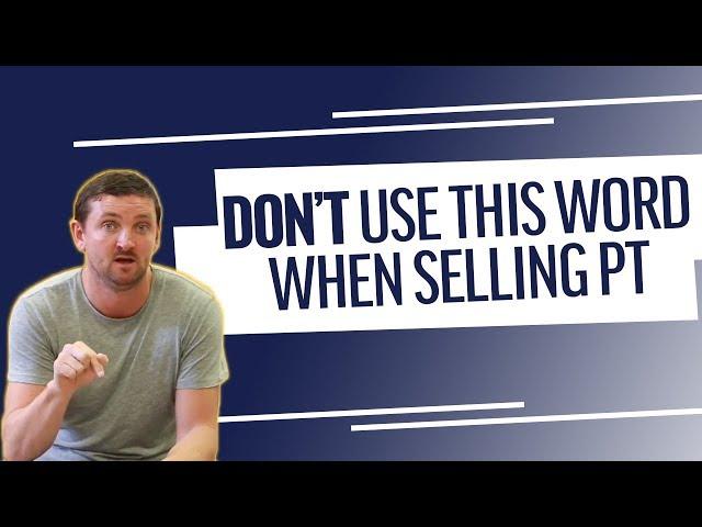 DON'T Use This Word When Selling PT | Physical Therapy Marketing Tips