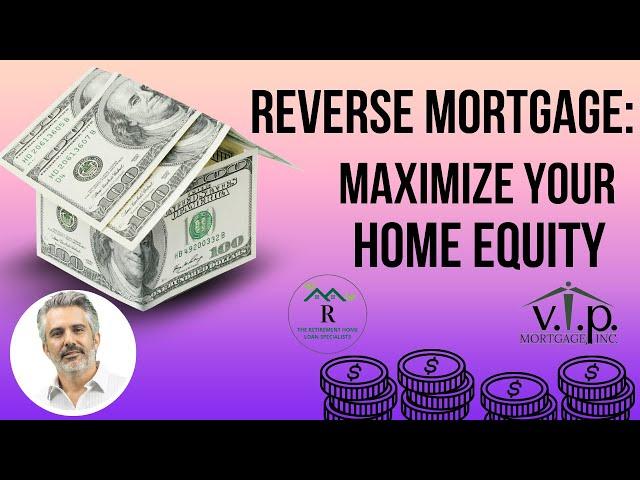 Maximize Your Home Equity:  Discover the Benefits of Reverse Mortgages for Seniors