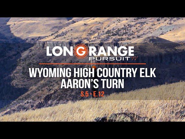 Long Range Pursuit | S5 E12 Wyoming High Country Elk - Aaron's Turn