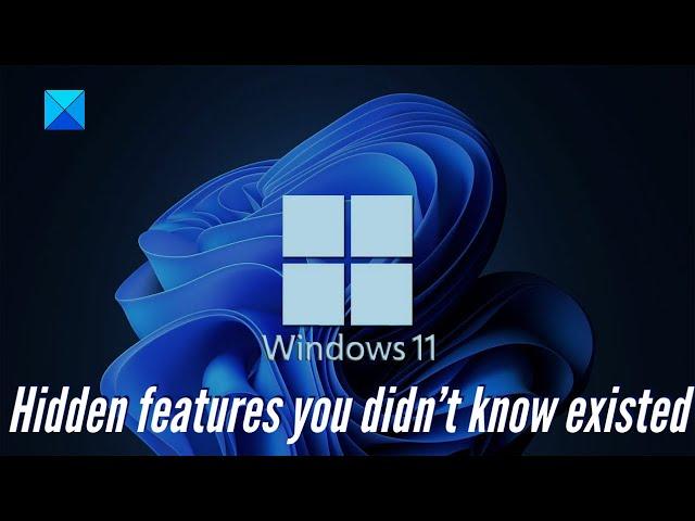 Windows 11 hidden features you didn’t know existed