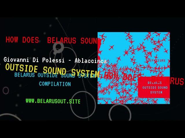 Giovanni Di Polessi - Ablaccinca | Belarus Outside Sound System - compilation 2024 (mood-video)