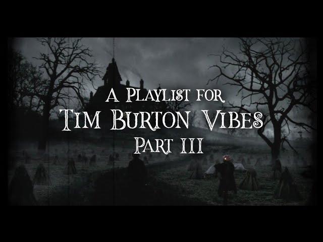 【a playlist for tim burton vibes; part III】