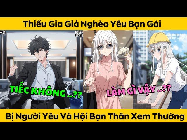 Thiếu Gia Giả Nghèo Yêu Bạn Gái - Bị Người Yêu Và Hội Bạn Thân Xem Thường