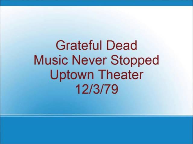 Grateful Dead - Music Never Stopped - Uptown Theater - 12/3/79