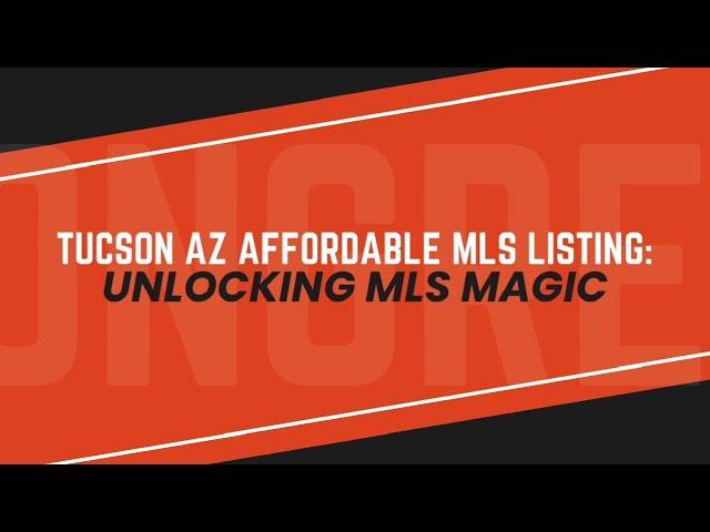 Tucson AZ Affordable MLS Listing: Unlocking MLS Magic