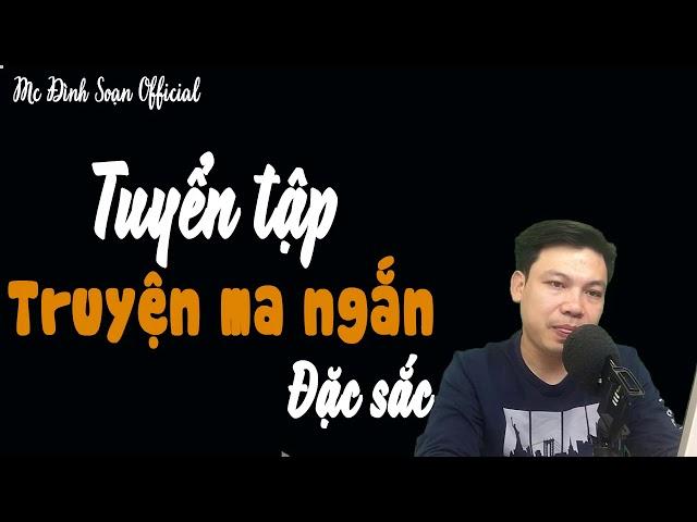 Tuyển Tập Truyện Ma Ngắn Hay Nhất - Truyện ma Đình Soạn mới nhất 2020