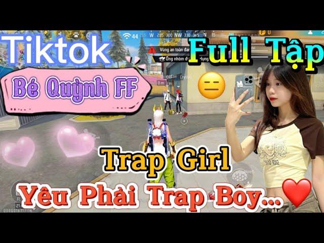 Tik Tok Free Fire | Phim ngắn: ''Trap Girl yêu phải trap boy ”FULL Tập | Bé Quỳnh FF