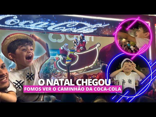 O NATAL CHEGOU | FOMOS VER O CAMINHÃO DA COCA-COLA COM O PAPAI NOEL | FOI INCRÍVEL