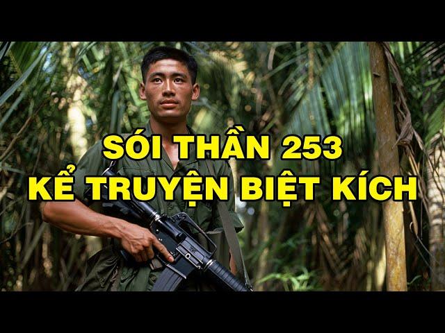 SÓI THẦN 253 KỂ CHUYỆN BIỆT KÍCH | Hồi Ký Miền Nam VN