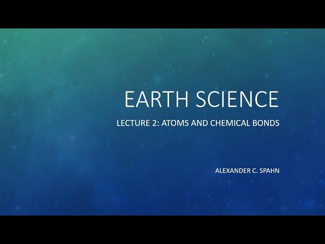 Earth Science: Lecture 2 - Atoms and Chemical Bonds